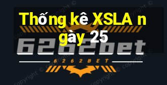 Thống kê XSLA ngày 25