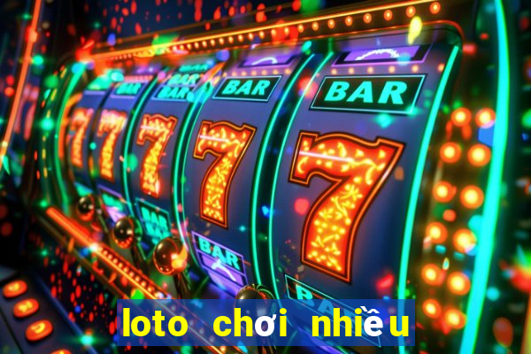 loto chơi nhiều trong ngày