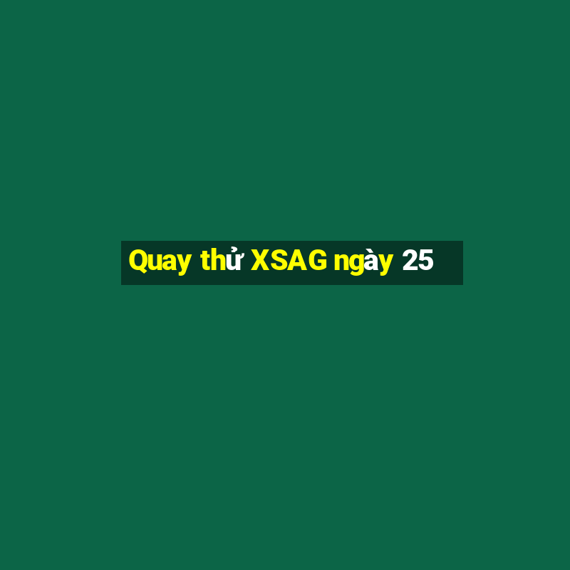 Quay thử XSAG ngày 25