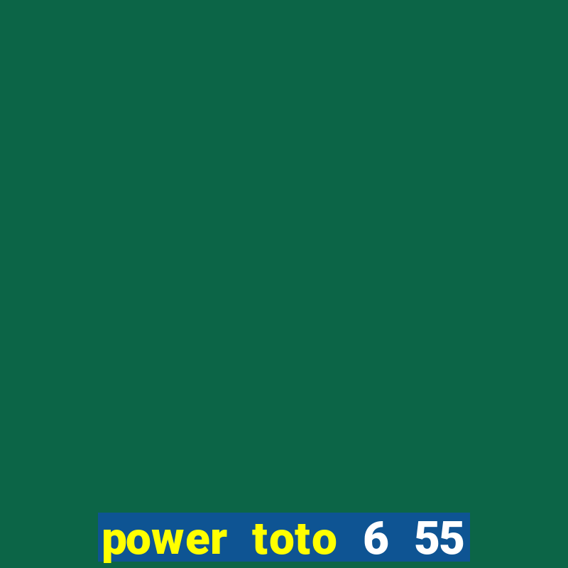 power toto 6 55 past result today