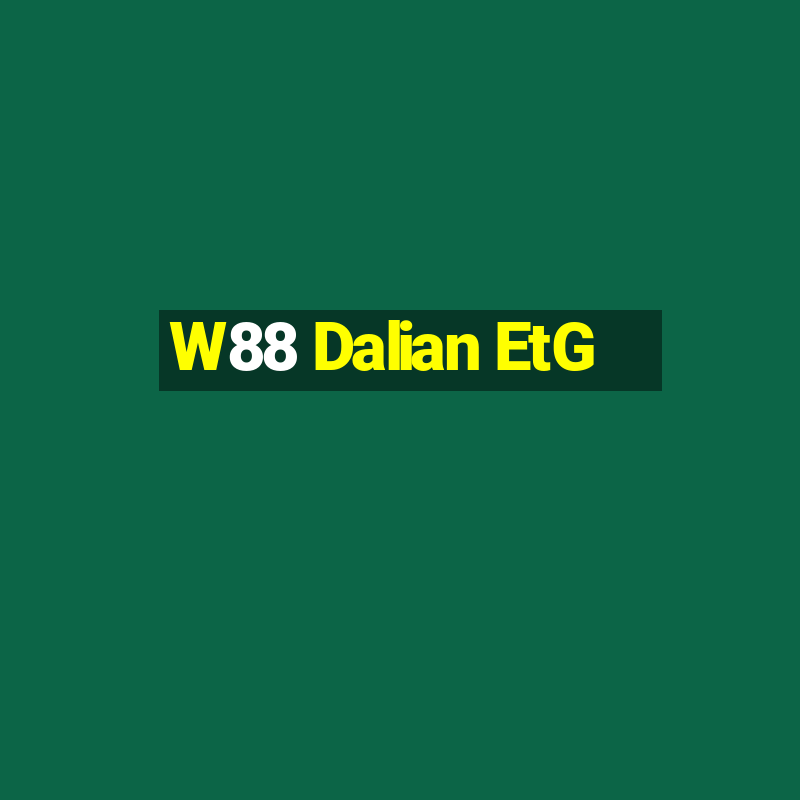 W88 Dalian EtG