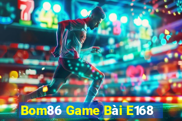 Bom86 Game Bài E168