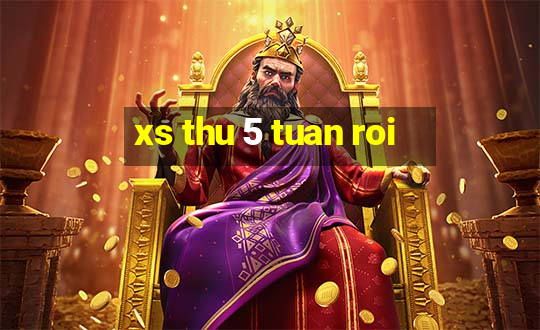 xs thu 5 tuan roi