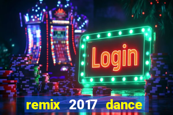 remix 2017 dance club mix