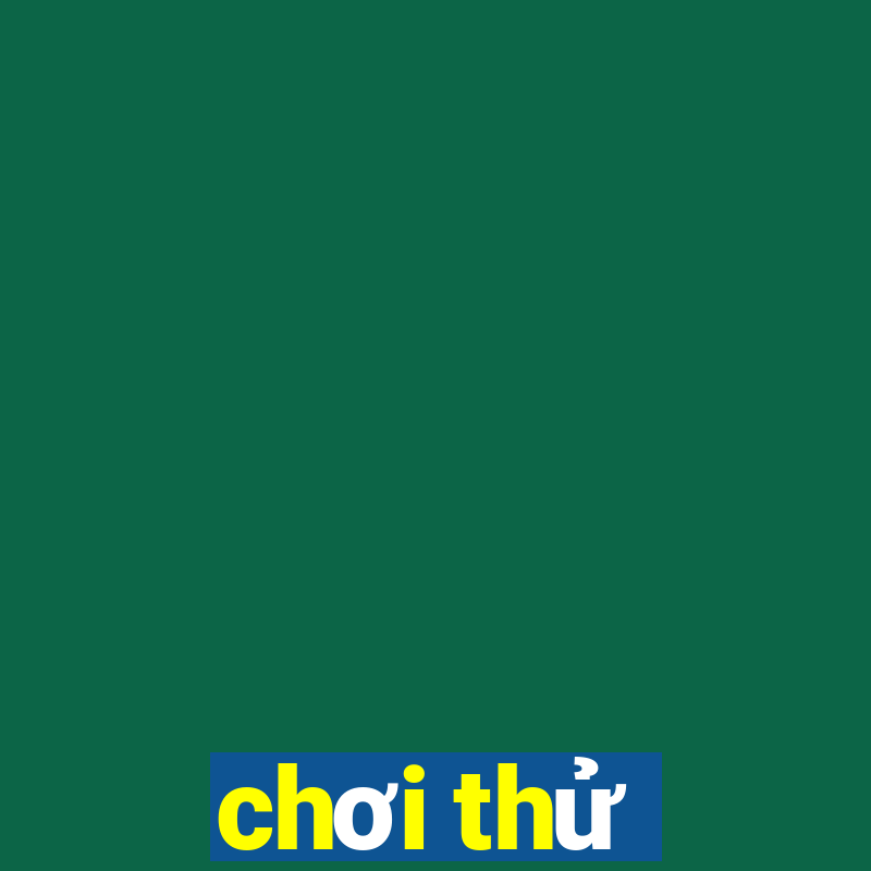 chơi thử