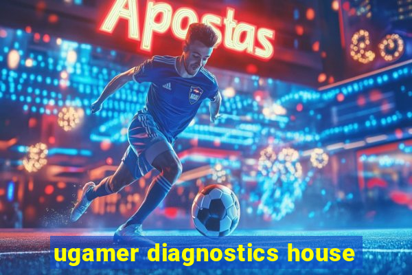 ugamer diagnostics house