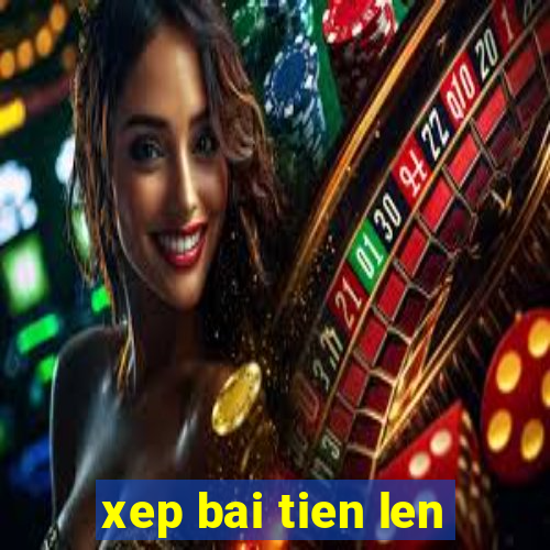 xep bai tien len