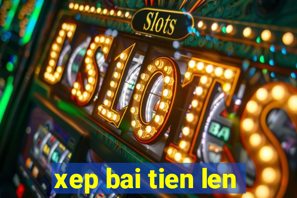 xep bai tien len