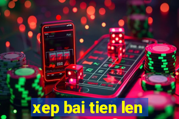 xep bai tien len