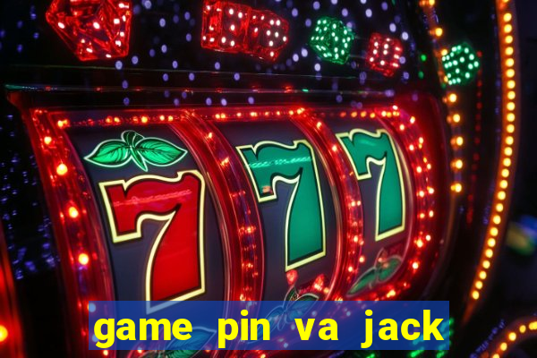 game pin va jack danh bai