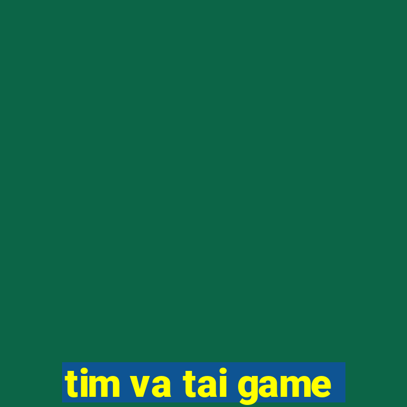 tim va tai game