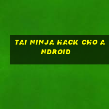 tai ninja hack cho android