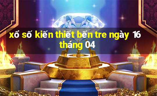 xổ số kiến thiết bến tre ngày 16 tháng 04