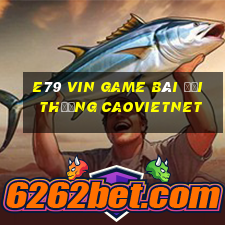 E79 Vin Game Bài Đổi Thưởng Caovietnet