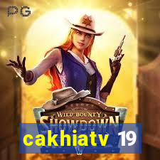 cakhiatv 19