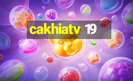 cakhiatv 19