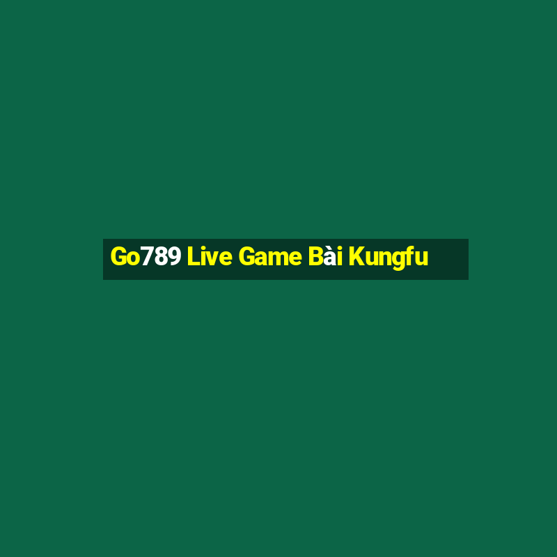 Go789 Live Game Bài Kungfu