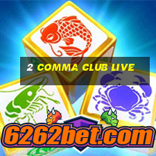 2 comma club live