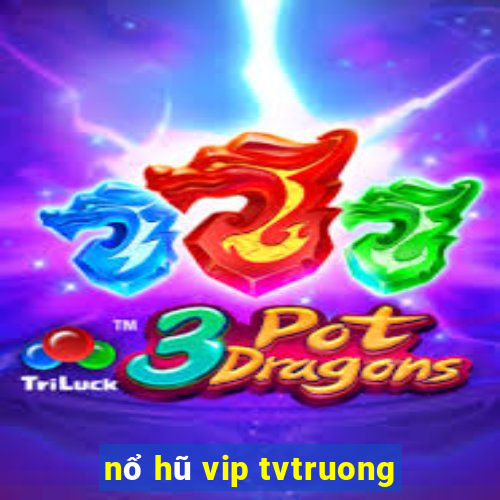 nổ hũ vip tvtruong