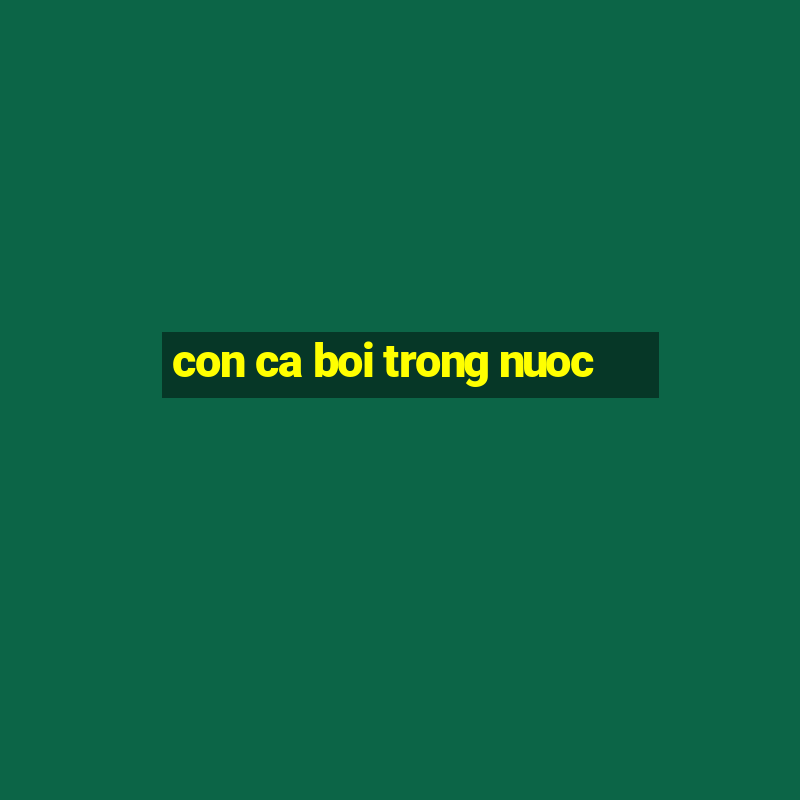 con ca boi trong nuoc