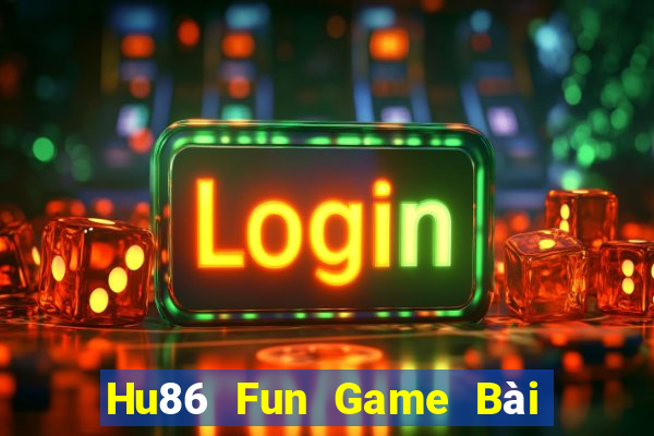 Hu86 Fun Game Bài Hay Nhất Hiện Nay