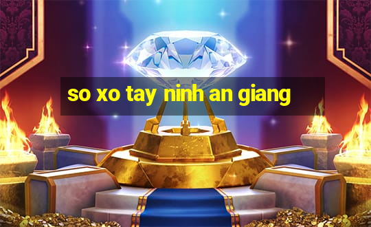 so xo tay ninh an giang