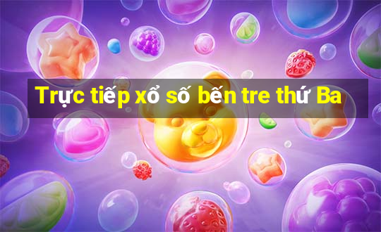 Trực tiếp xổ số bến tre thứ Ba