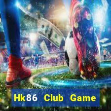 Hk86 Club Game Bài Uống Rượu