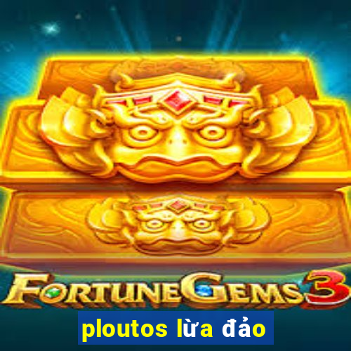 ploutos lừa đảo