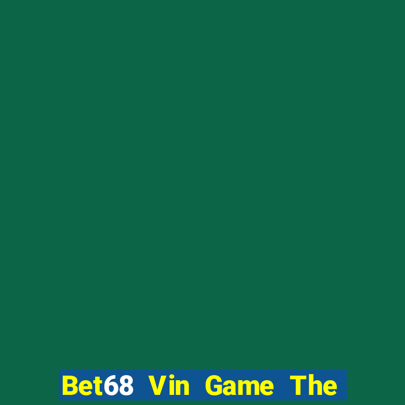 Bet68 Vin Game The Bài Hay Nhất 2021