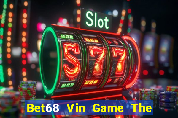 Bet68 Vin Game The Bài Hay Nhất 2021