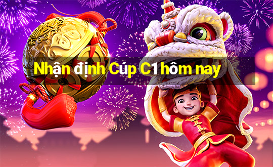 Nhận định Cúp C1 hôm nay