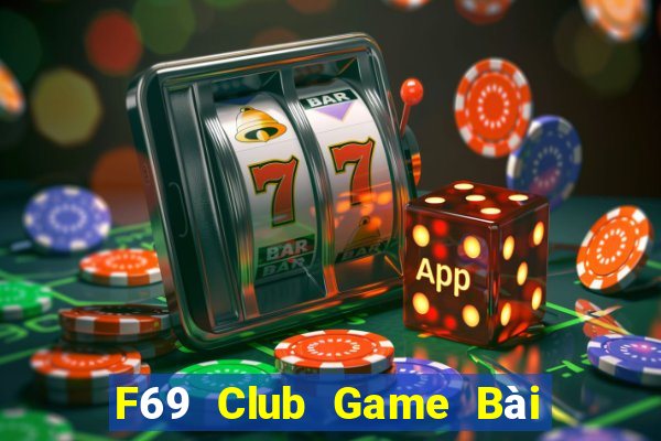 F69 Club Game Bài Nổ Hũ Uy Tín