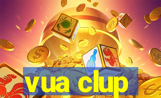 vua clup