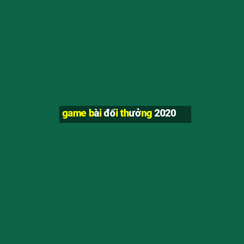 game bài đổi thưởng 2020