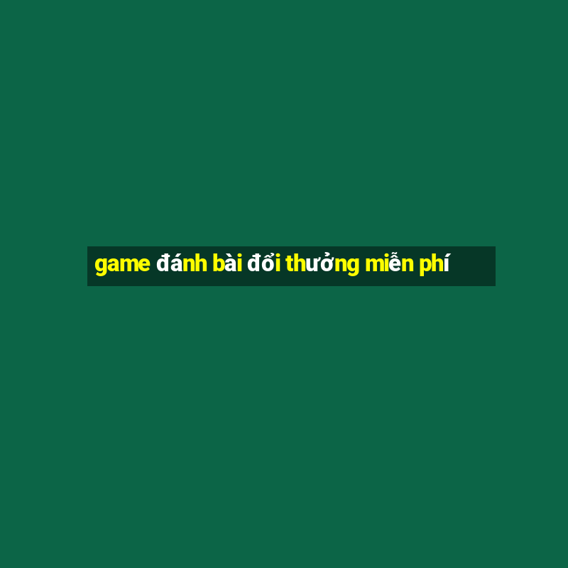 game đánh bài đổi thưởng miễn phí