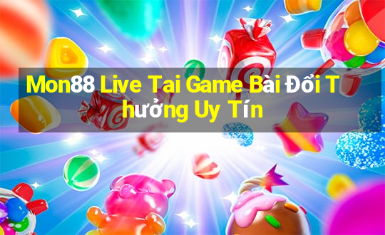 Mon88 Live Tai Game Bài Đổi Thưởng Uy Tín