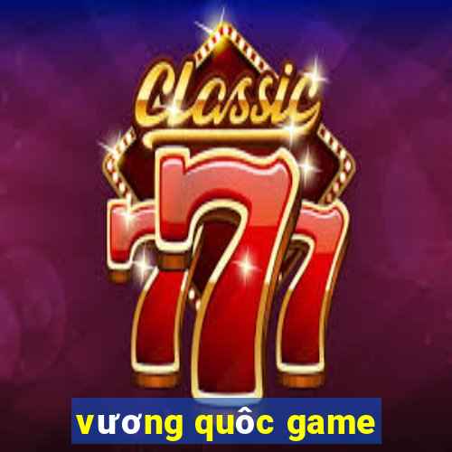 vương quôc game