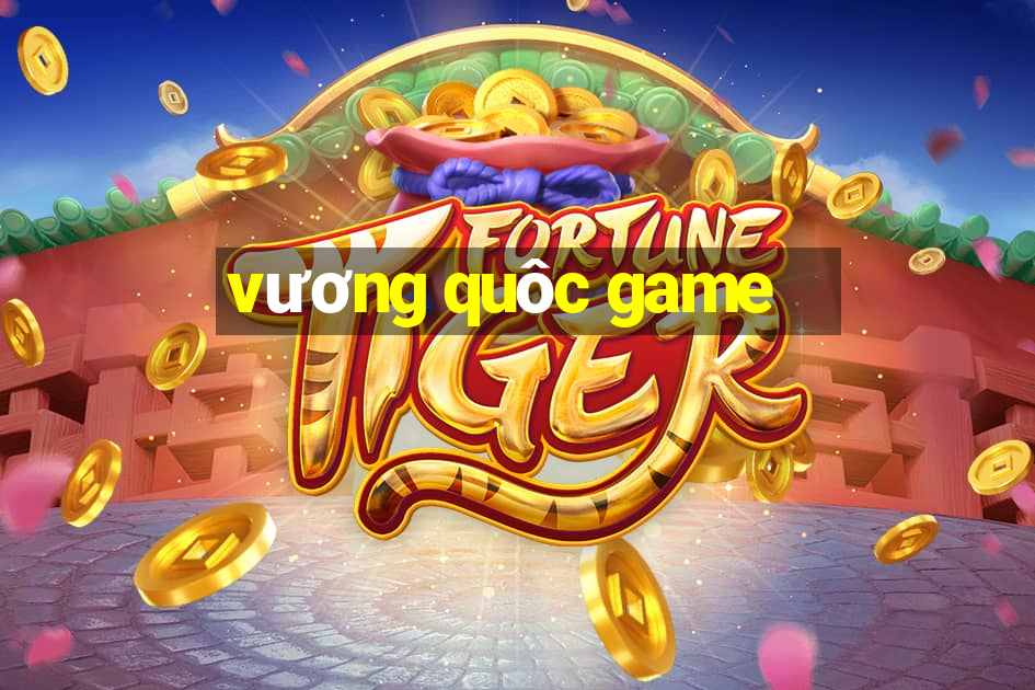 vương quôc game