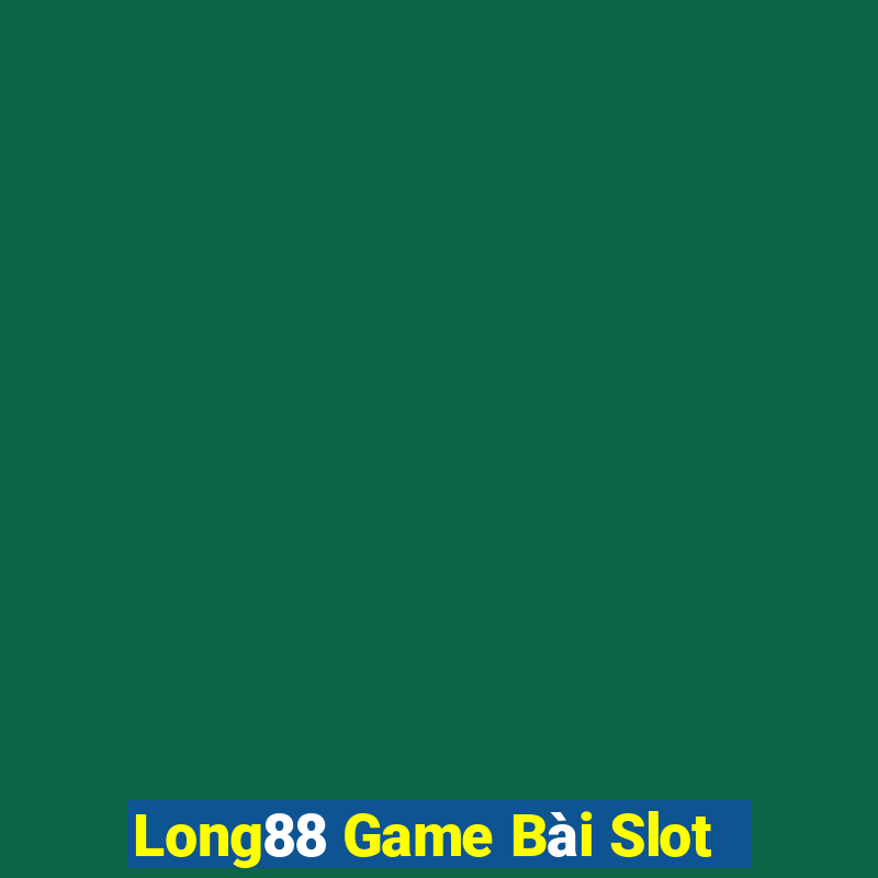 Long88 Game Bài Slot