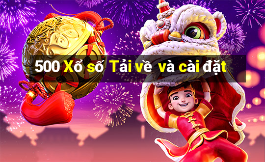 500 Xổ số Tải về và cài đặt