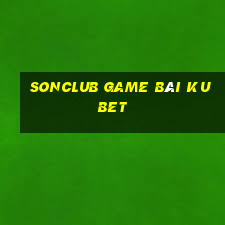 Sonclub Game Bài Kubet