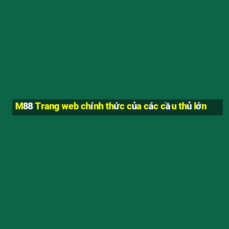 M88 Trang web chính thức của các cầu thủ lớn