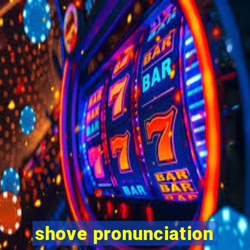 shove pronunciation