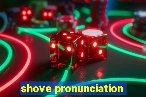 shove pronunciation