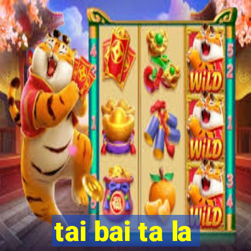 tai bai ta la