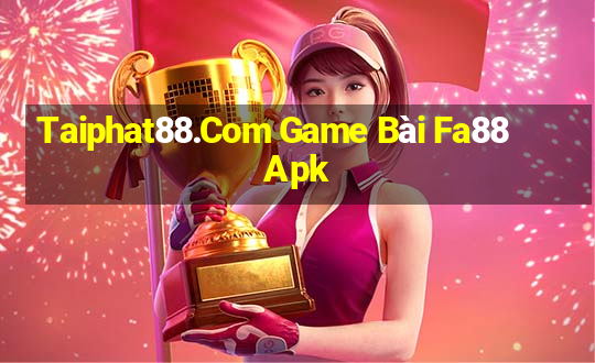 Taiphat88.Com Game Bài Fa88 Apk