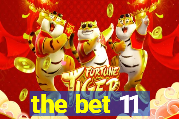 the bet 11