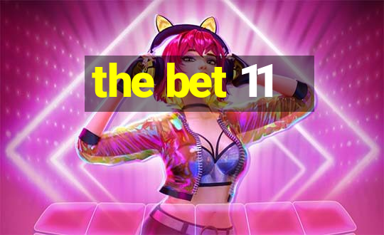 the bet 11