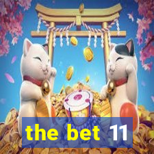 the bet 11